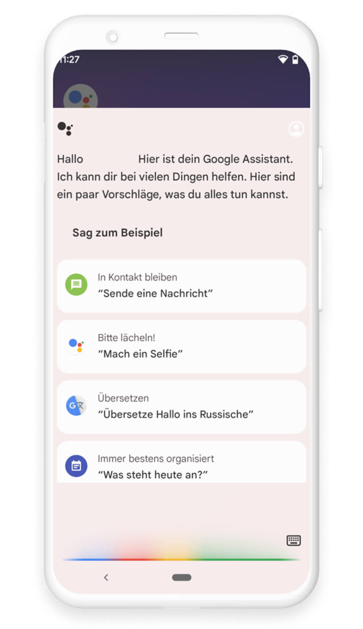 Der Google Assistant ist geöffnet und schlägt bereits Aktionen wie "Sende eine Nachricht" , "Mach ein Selfie", "Übersetze Hallo ins Russische" oder "Was steht heute an?" vor.